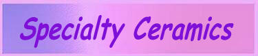 Specialty Ceramics